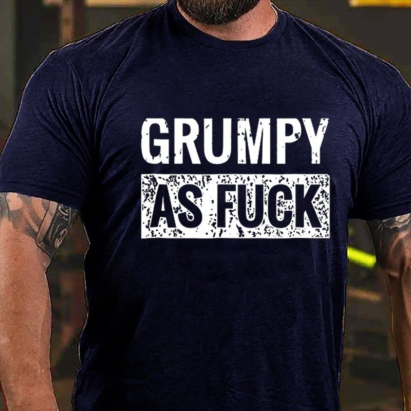 Grumpy As Fuck T-Shirt