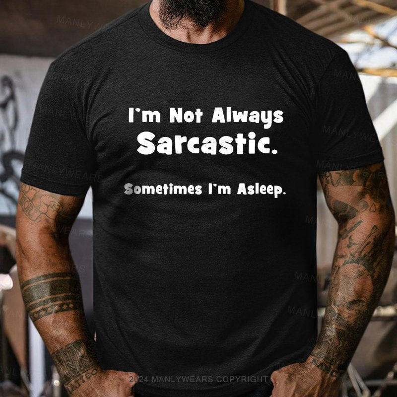 I'm Not Always Sarcastic Sometimes I'm Asleep T-Shirt