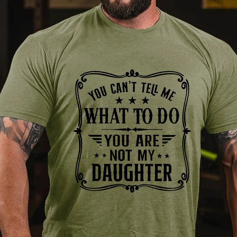 Wou Can't Tell Me What To Do You Are Not My Daughter T-Shirt