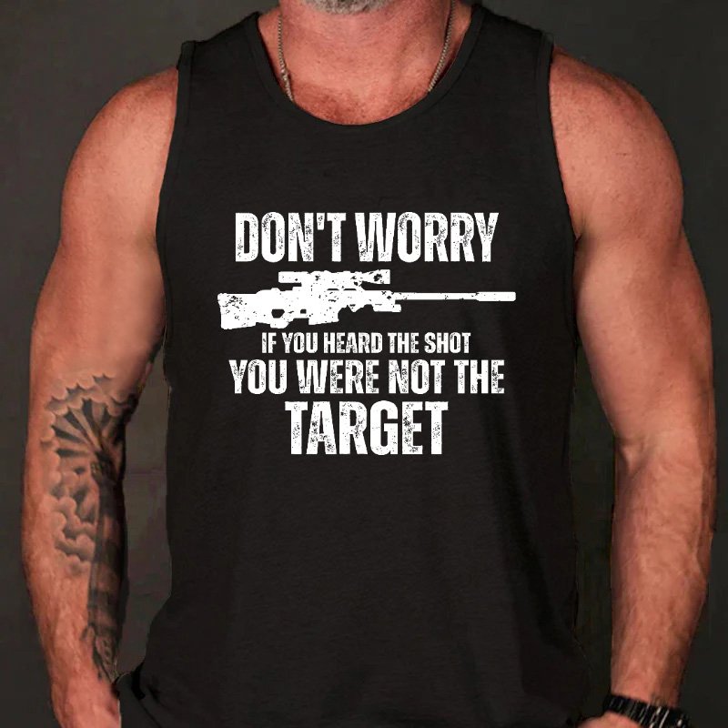 Don't Worry If You Heard The Shot You Were Not The Target Funny Men's Tank Top