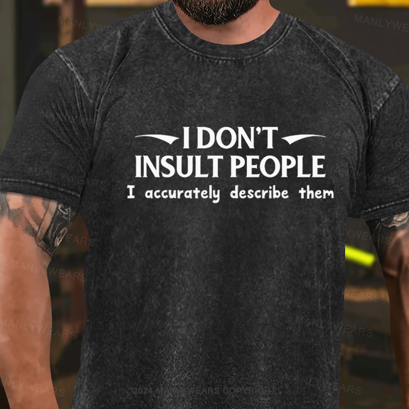 I Don't Insult People. I Accurately Describe Them Washed T-shirt