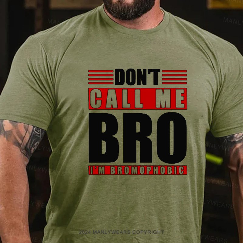 Don't Call Me Bro I'm Bbomopmobic T-Shirt