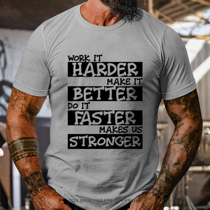 Work It Harder Make It Better Do It Faster Makes Us Stronger T-Shirt
