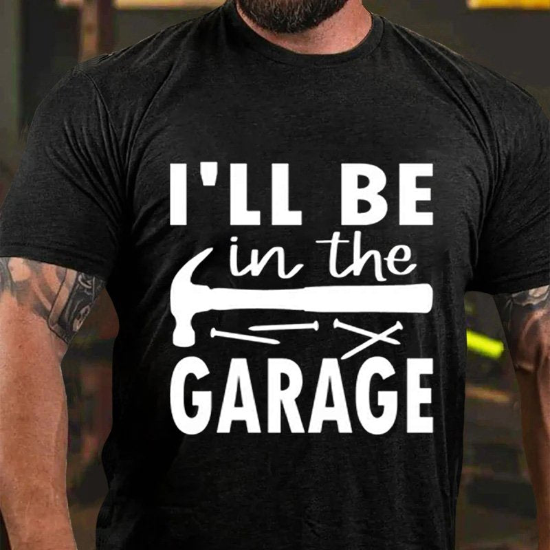 I'll Be   In The  Garage T-Shirt