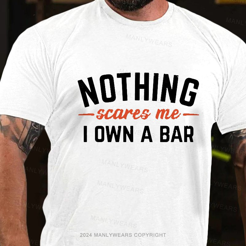 Nothing Scares Me I Own A Bar T-Shirt