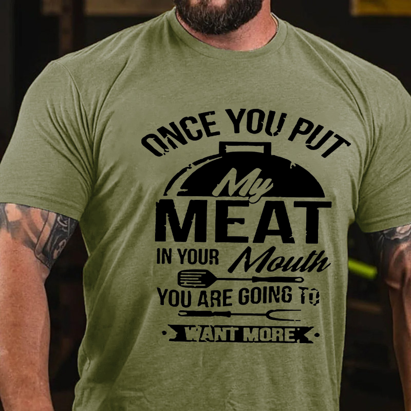 Once You Put Meat In Your Mouth You Are Going To Want More T-shirt