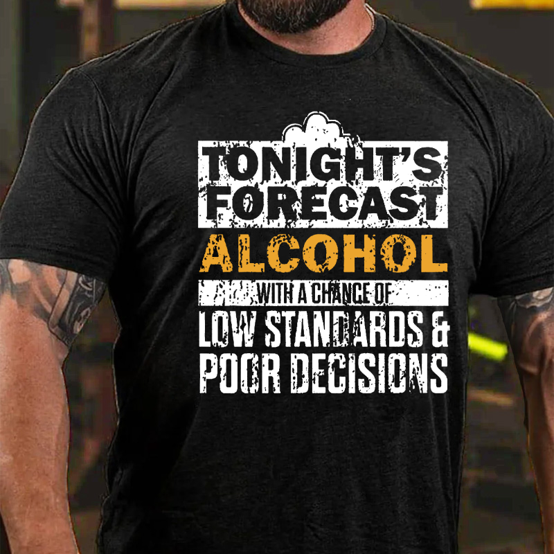 Tonight's Forecast Alcohol Low Standards Poor Decisions T-shirt