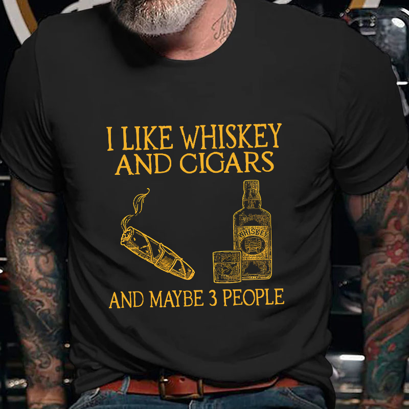 I Like Whiskey And Cigars And Maybe  T-shirt