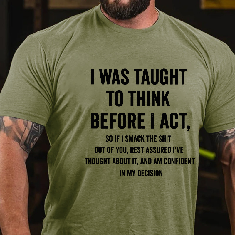 I Was Taught To Think Before I Act Funny Sarcastic Men's T-shirt