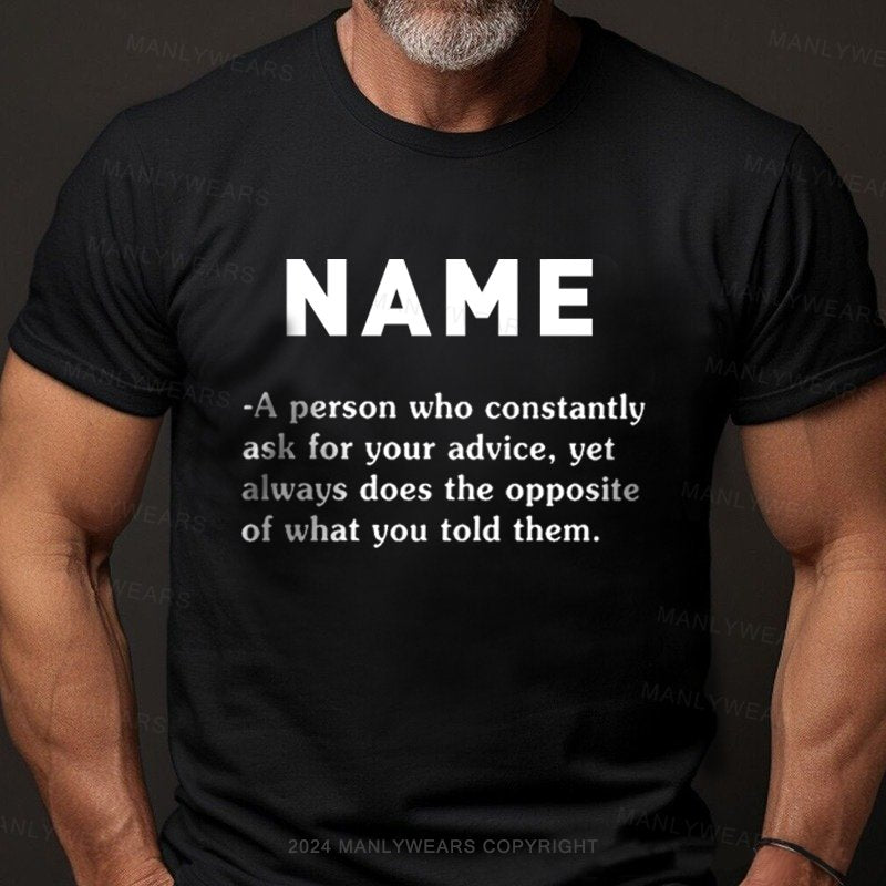 Personalized Name Who Constantly Ask For Your Advice T-Shirt