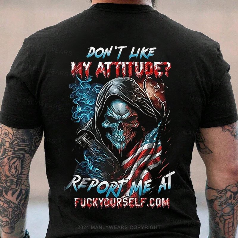 Don 't Hke My Atitude? Report Me At Fuckycurself Com T-Shirt