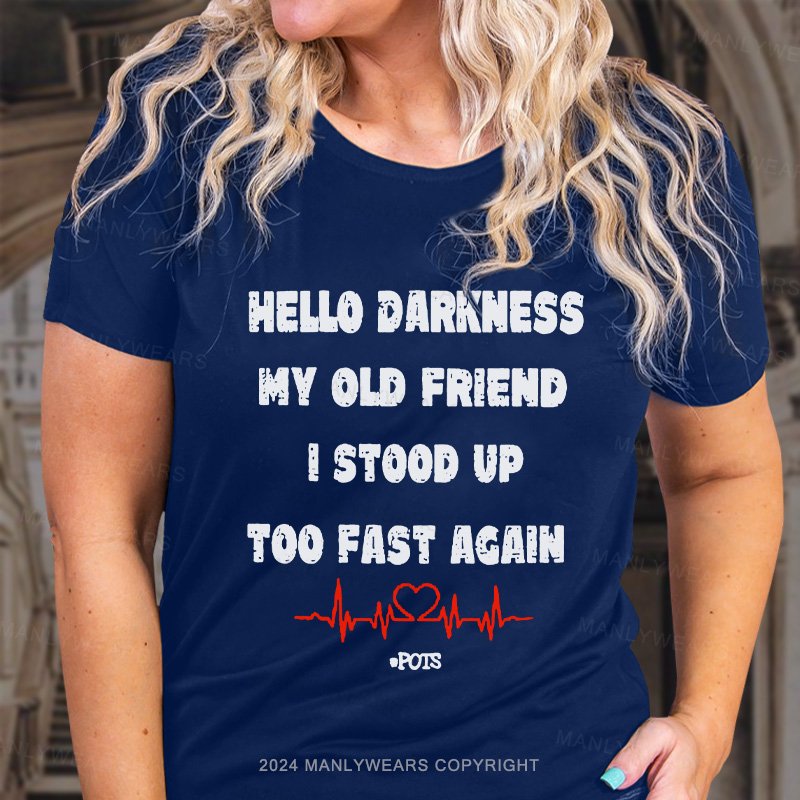 Hello Darkness My Old Friend I Stood Up Too Fast Again T-Shirt