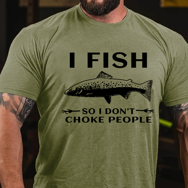 I Fish So I Don't Choke People Funny Sayings Fishing T-shirt