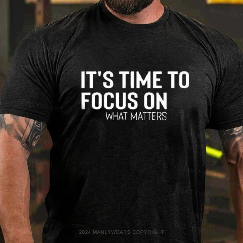 It's Time To Focus On What Matters T-Shirt