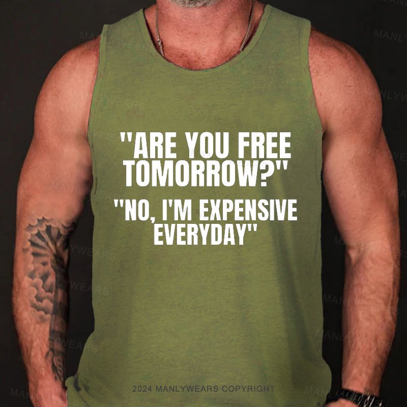 Are You Free Tomorrow? No, I'm Expensive Everyday Tank Top