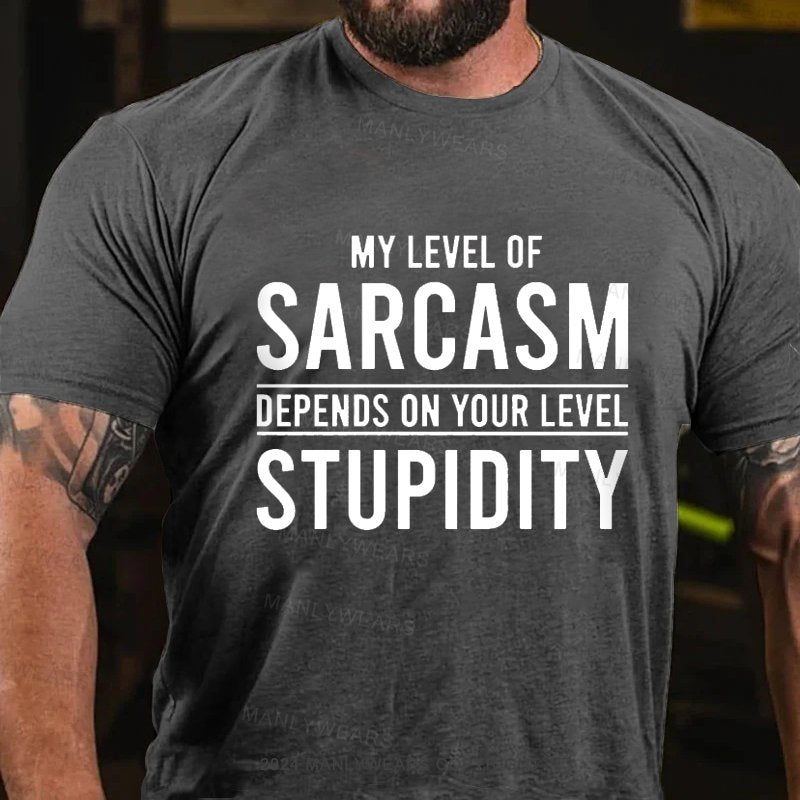 My Level Of Sarcasm Depends On Your Level Stupidity T-Shirt