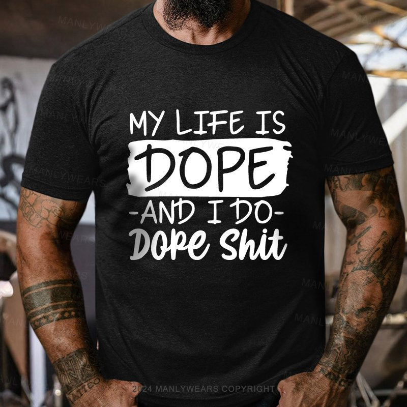 My Life Is Dope And I Do Dope Shit T-Shirt