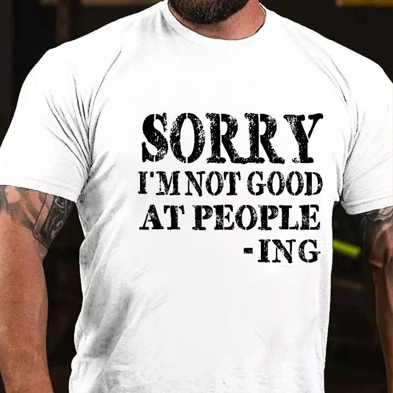 Sorry I'm Not Good At People -Ing T-Shirt