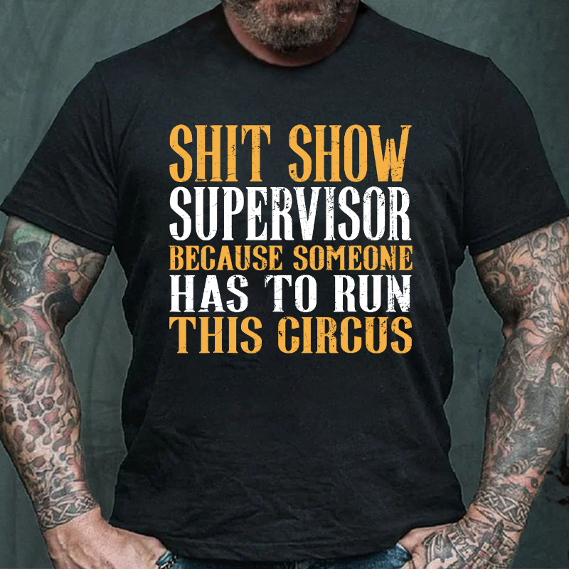 Shitshow Supervisor Because Someone Has To Run This Circus T-shirt
