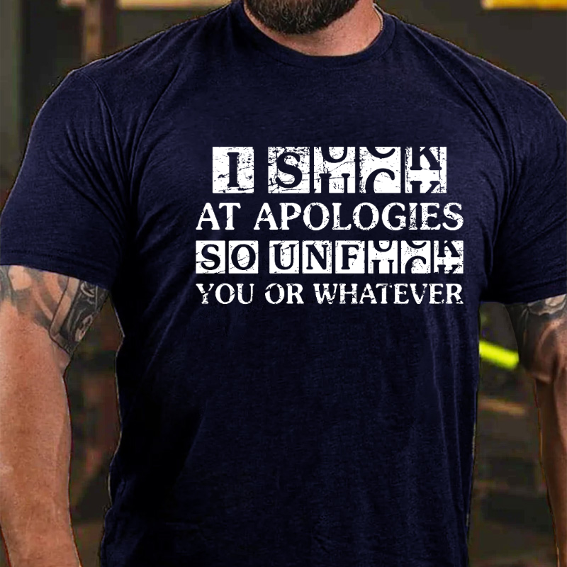 I S*ck At Apologies Ao Unf*ck You Or Whatever T-shirt