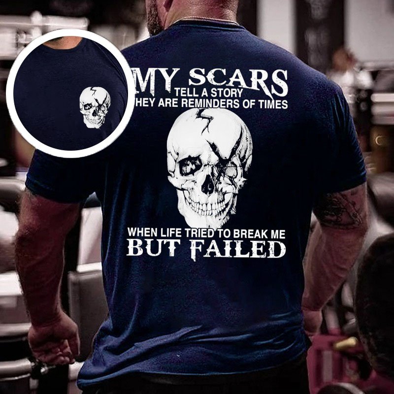 My Scars Tell A Story They Are Reminders Of When Life Tried To Break Me But Failed  Double-sided Print T-shirt