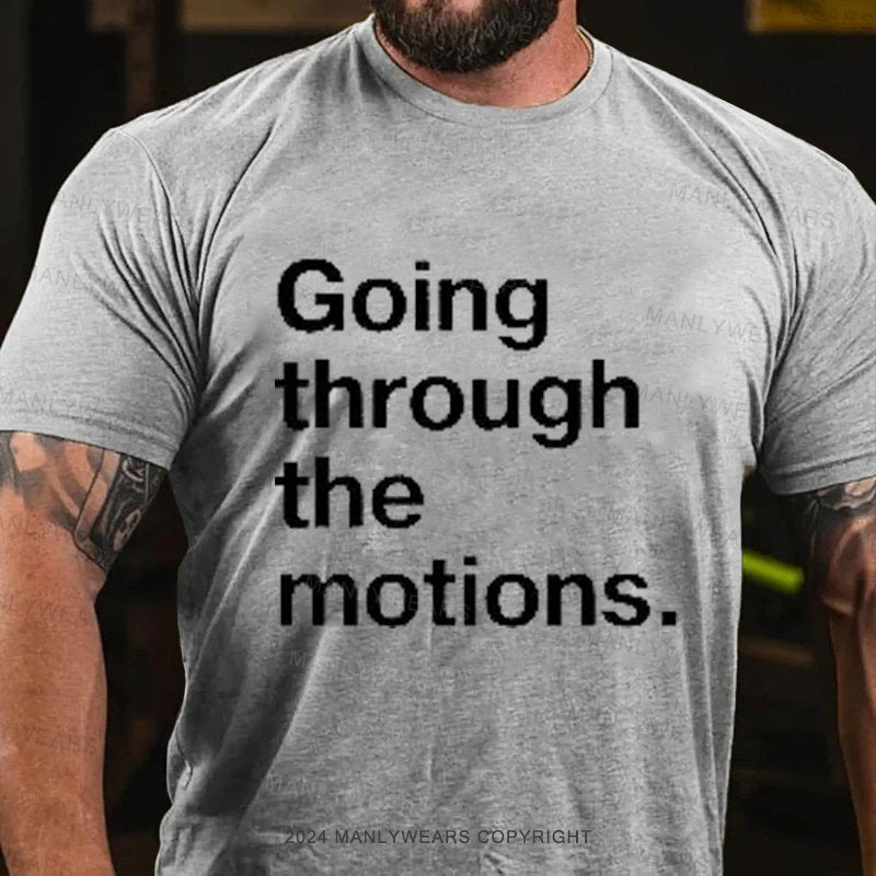 Going Through The Motions T-Shirt