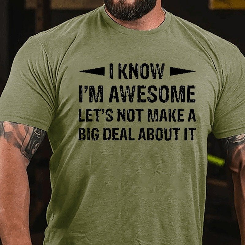 I Know I'm Awesome Let's Not Make A Big Deal About It T-shirt