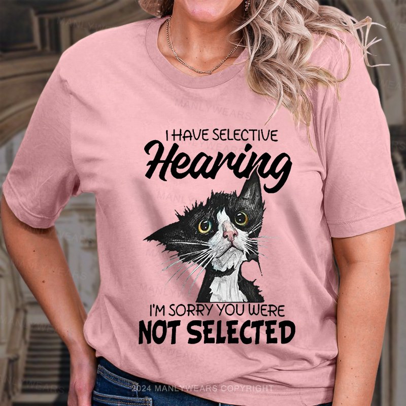 I Have Selective Hearing I'm Sorry You Were Not Selective Women T-Shirt