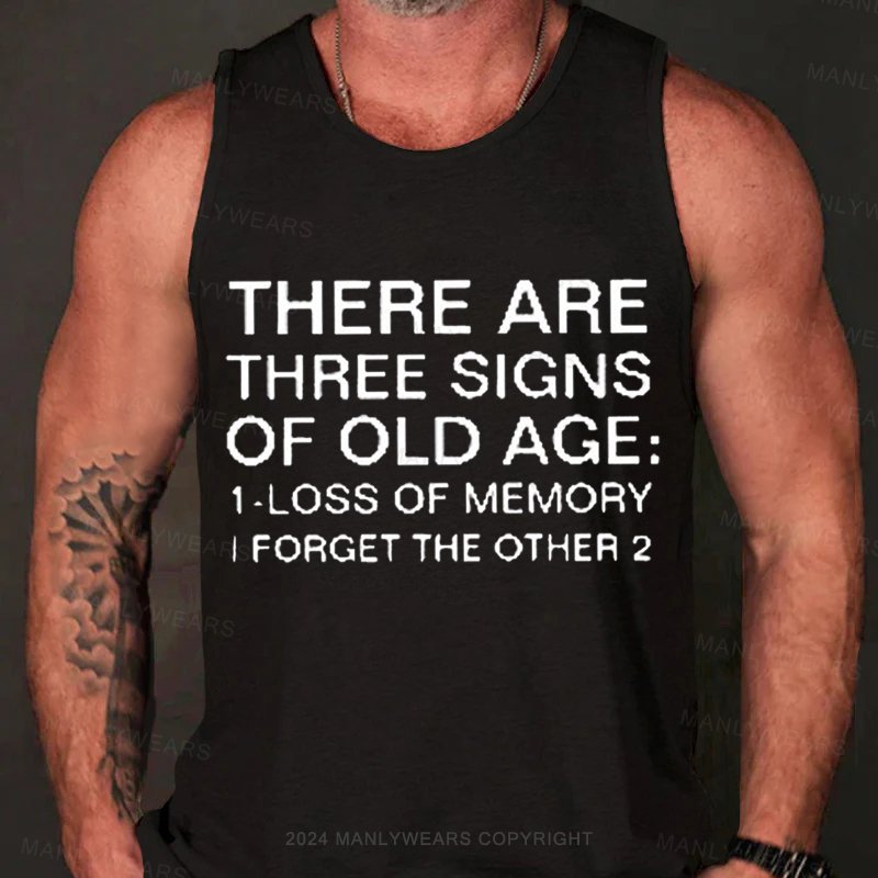 There Are Three Signs Of Old Age :1-Loss Of Memory I Forget The Other 2 Tank Top