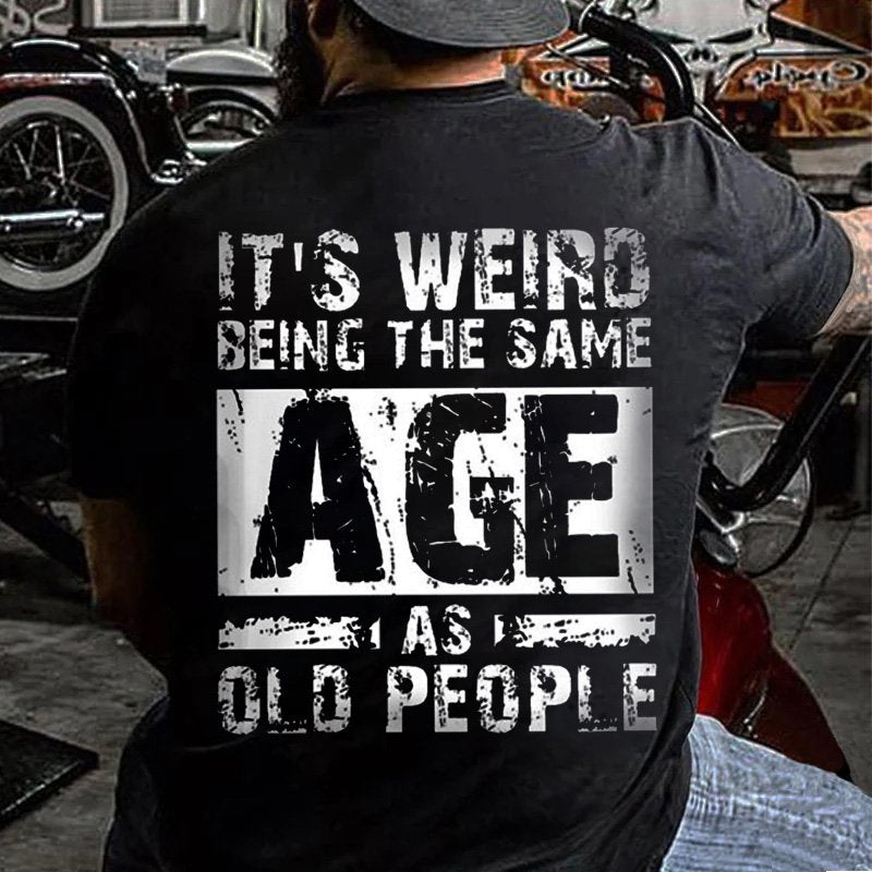 It's Weird Being The Same Age As Old People T-Shirt