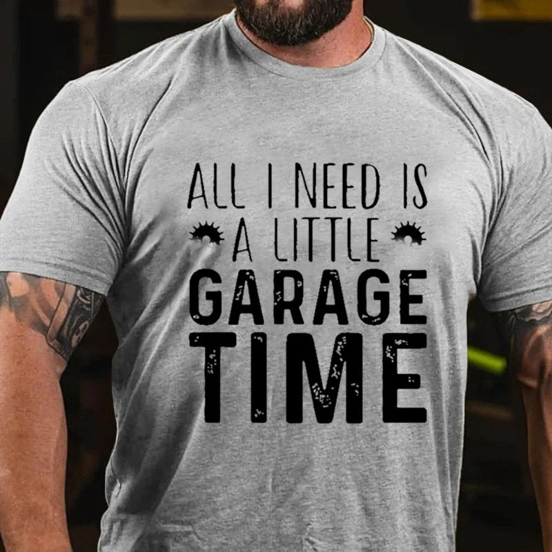 All I Need Is A Little Garage Time T-shirt