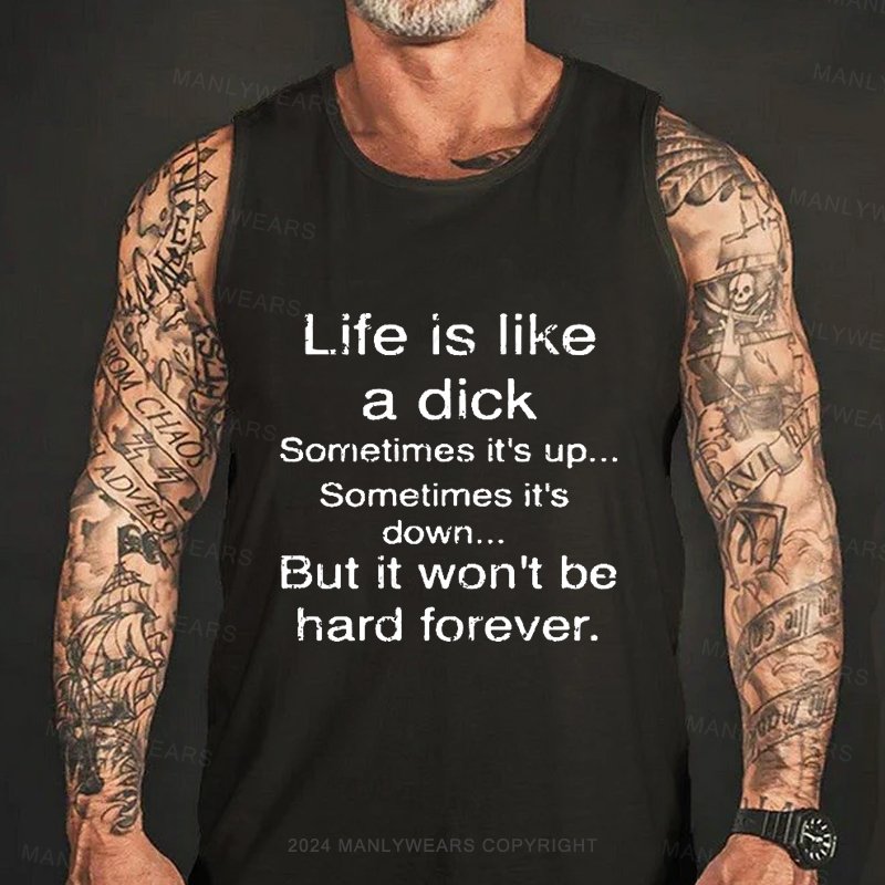 Life Is Like A Dick Sometimes It's Up...sometimes It's Down But It Won't Be Hard Forever Tank Top