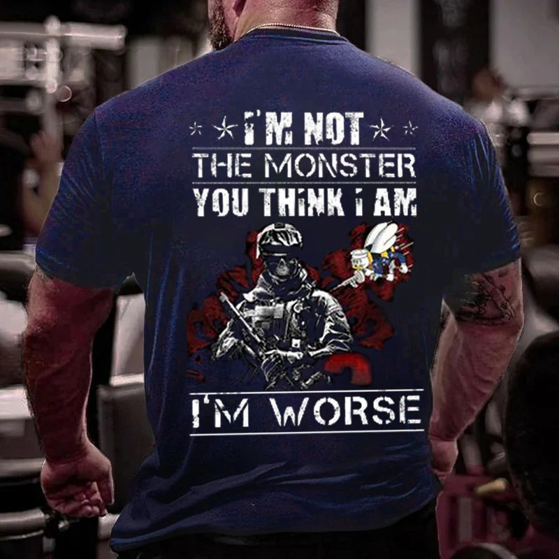 I'm Not The Monster You Think I Am I'm Worse T-Shirt