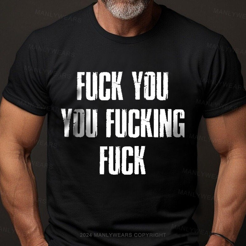 Fuck You You Fucking Fuck T-Shirt