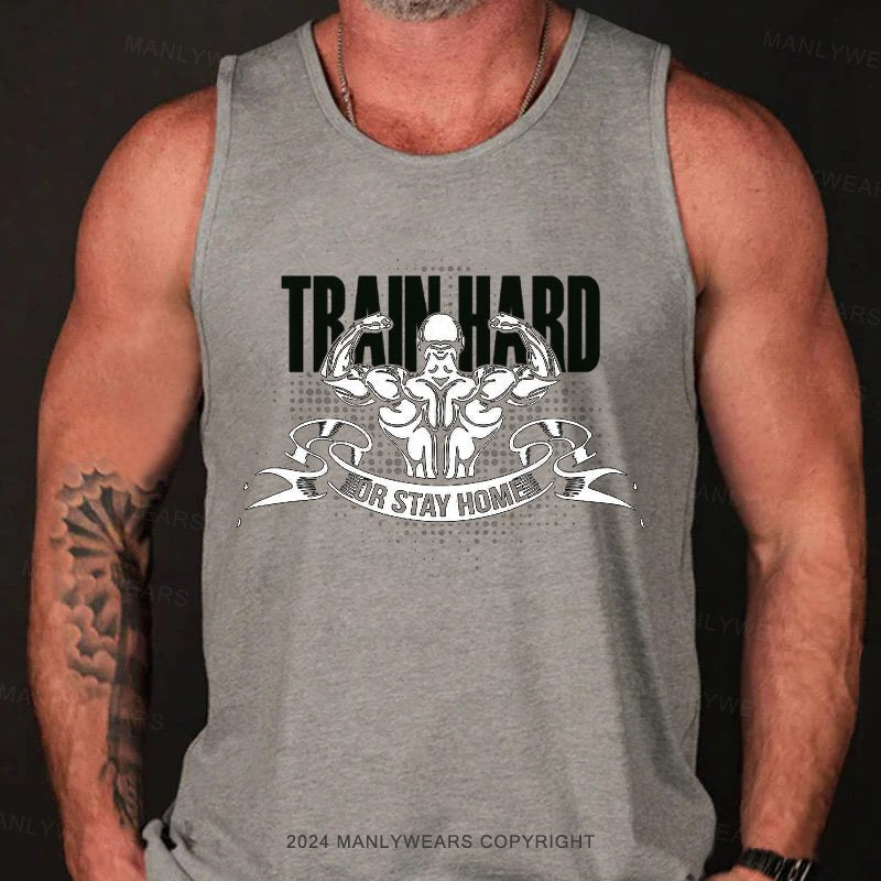 Train Hard Or Stay Home Tank Top