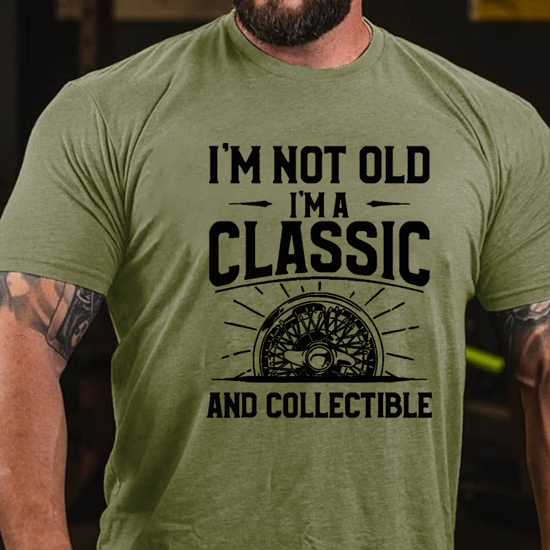 I'm Not Old I'm A Classic And Collectible T-shirt