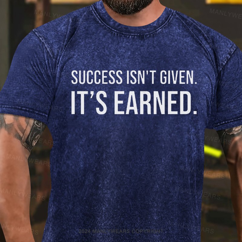 Success Isn't Given It's Earned Washed T-Shirt