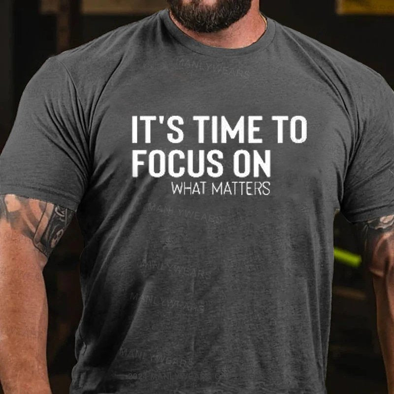 It's Time To Focus On What Matters T-Shirt