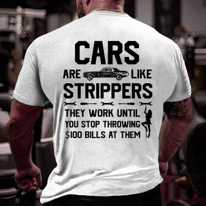 Cars Are Like Strippers They Work Until You Stop Throwing $I00 Bills At Them T-Shirt