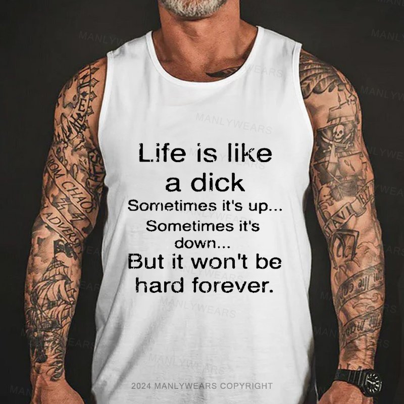 Life Is Like A Dick Sometimes It's Up...sometimes It's Down But It Won't Be Hard Forever Tank Top