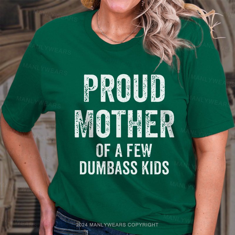 Proud Mother Of A Few Dumbass Kids T-Shirt