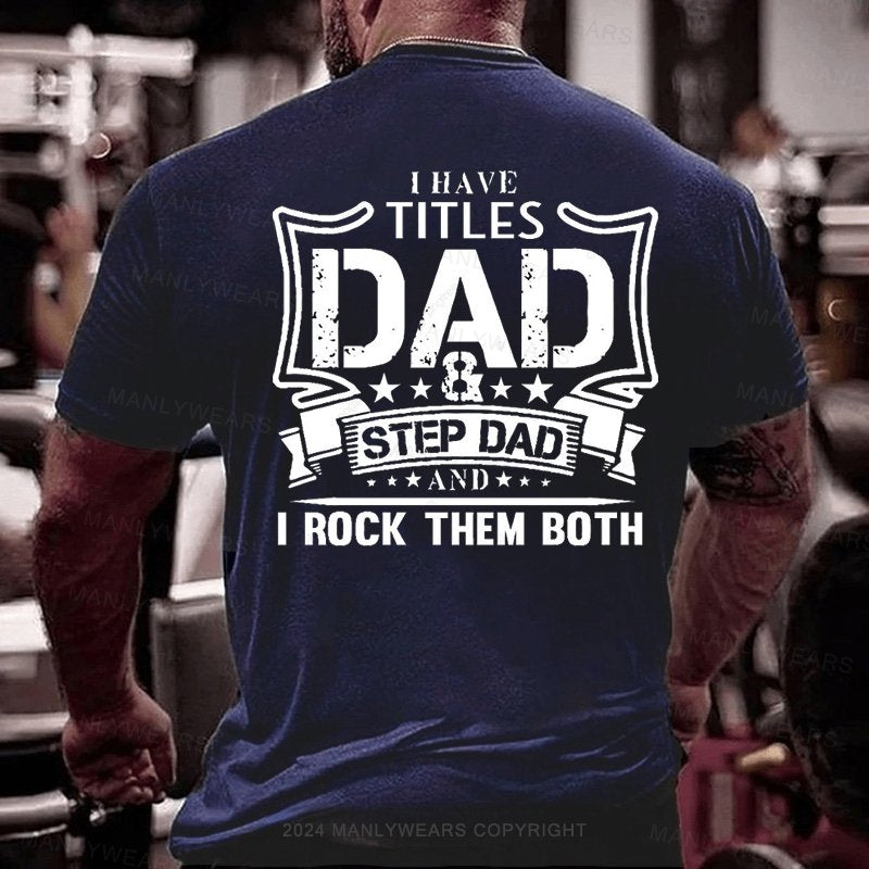 L Have Titles Dad Step Dad And I Rock Them Both T-Shirt
