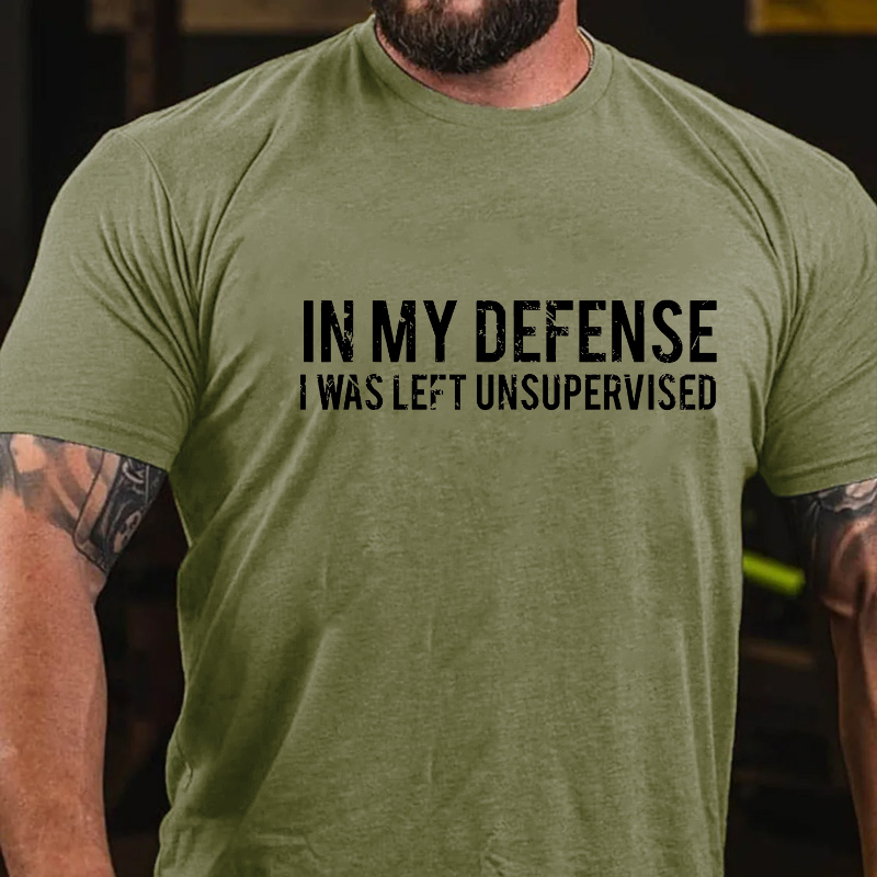 In My Defense I Was Left Unsupervised T-shirt