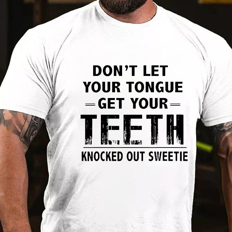 Don't Let Your Tongue Get Your Teeth Knocked Out Sweetie T-shirt