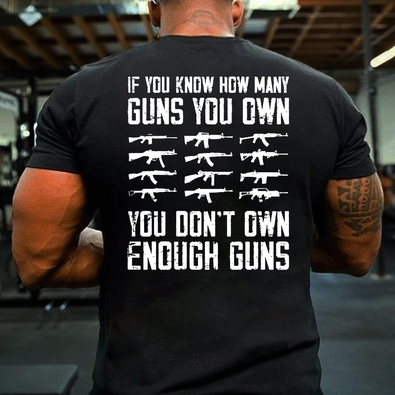 If You Know How Many Guns You Have You Don't Have Enough T-shirt