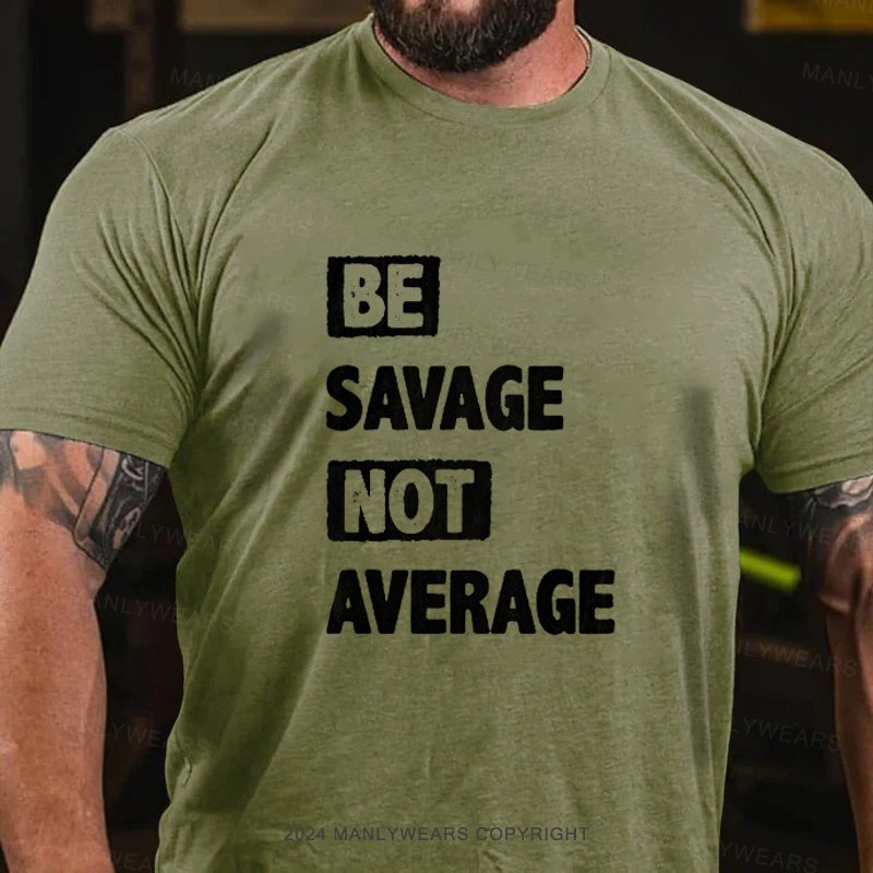 Be Savage Not Average T-Shirt