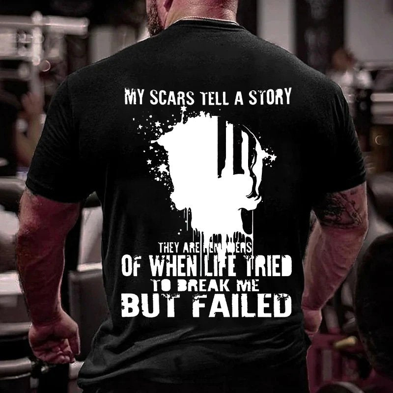 My Scars Tell A Story Of When Life Tried To Break Me But Failed T-Shirt