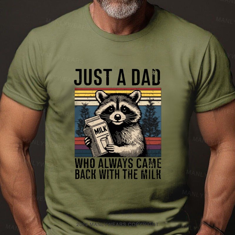 Just A Dad Who Always Came Back With The Milk T-Shirt