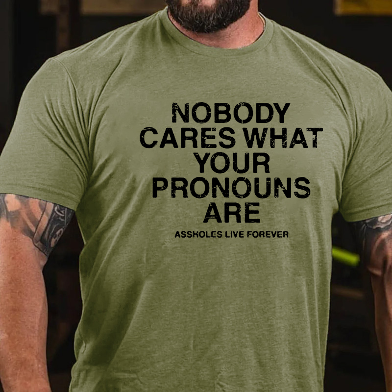 Nobody Cares About Your Pronouns Are Asshole Lives Forever T-shirt