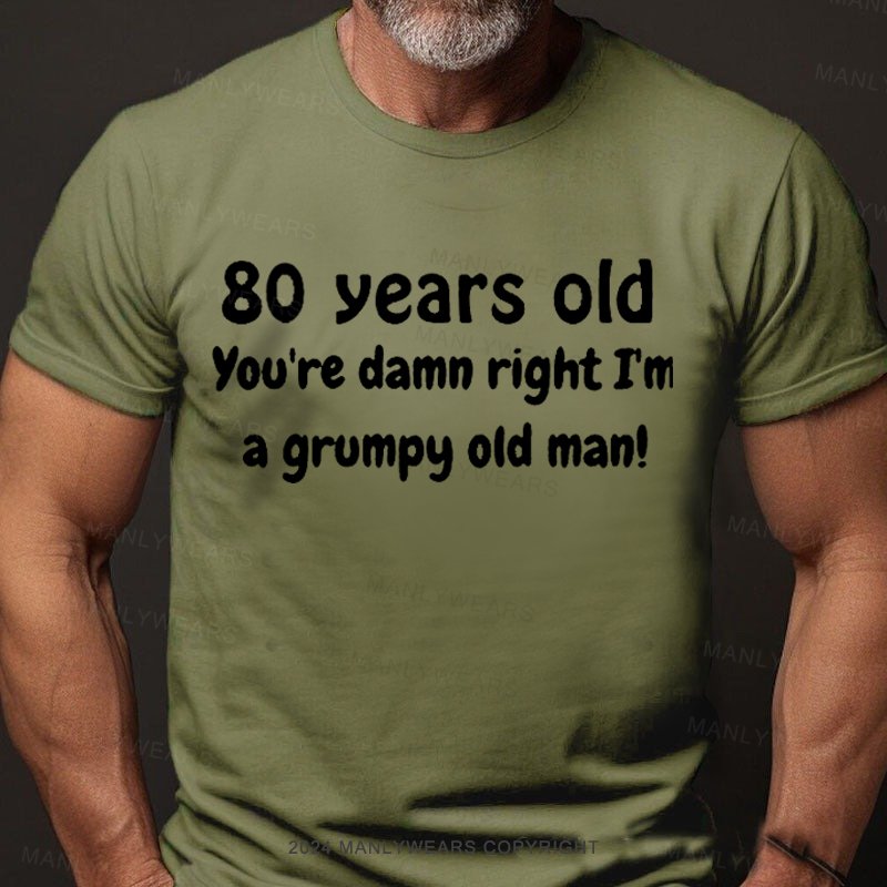 80 Year Old You're Damn Right I'm A Grumpy Old Man T-Shirt